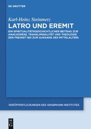 Icon image Latro und Eremit: Ein spiritualitätsgeschichtlicher Beitrag zur Anachorese, Transliminalität und Theologie der Freiheit bis zum Ausgang des Mittelalters