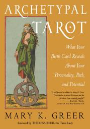 Icon image Archetypal Tarot: What Your Birth Card Reveals About Your Personality, Your Path, and Your Potential