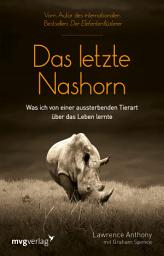 Icon image Das letzte Nashorn: Was ich von einer aussterbenden Tierart über das Leben lernte