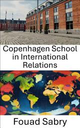 Icon image Copenhagen School in International Relations: Rethinking Security and Identity in a Changing World