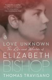 Icon image Love Unknown: The Life and Worlds of Elizabeth Bishop