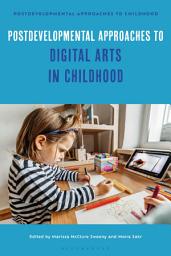 Icon image Postdevelopmental Approaches to Digital Arts in Childhood