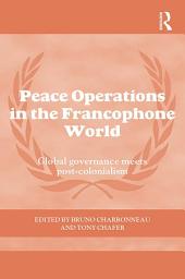 Icon image Peace Operations in the Francophone World: Global governance meets post-colonialism