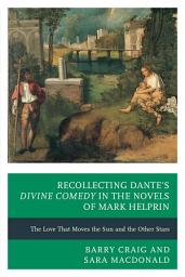 Icon image Recollecting Dante's Divine Comedy in the Novels of Mark Helprin: The Love That Moves the Sun and the Other Stars