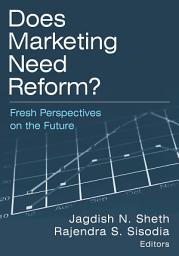 Icon image Does Marketing Need Reform?: Fresh Perspectives on the Future