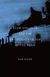 Icon image Slow Violence and the Environmentalism of the Poor