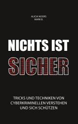 Icon image Nichts ist sicher: Tricks und Techniken von Cyberkriminellen verstehen und sich schützen