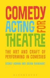 Icon image Comedy Acting for Theatre: The Art and Craft of Performing in Comedies