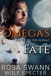 Icon image Omega's Fate (Mated to the Alpha 1): Mpreg Gay M/M Shifter Romance