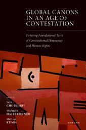 Icon image Global Canons in an Age of Contestation: Debating Foundational Texts of Constitutional Democracy and Human Rights