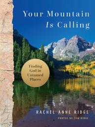 Icon image Your Mountain Is Calling: Finding God in Untamed Places