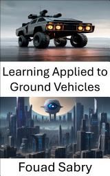 Icon image Learning Applied to Ground Vehicles: Enhancing Ground Vehicle Performance through Computer Vision Learning