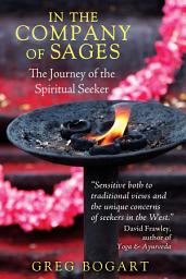 Icon image In the Company of Sages: The Journey of the Spiritual Seeker, Edition 2