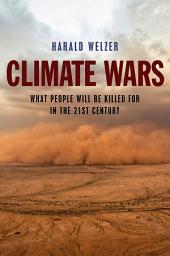 Icon image Climate Wars: What People Will Be Killed For in the 21st Century