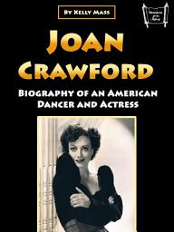 Icon image Joan Crawford: Biography of an American Dancer and Actress