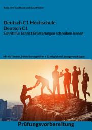 Icon image Deutsch C1 Hochschule / Deutsch C1 Erörterung schreiben lernen: C1 Fit für die Erörterung mit 45 Themen, Formulierungshilfen und Lösungsvorschlägen, Ausgabe 2