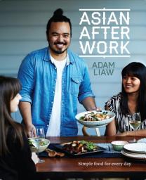 Icon image Asian After Work: Simple Food for Every Day