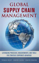 Icon image Global Supply Chain Management: Leveraging Processes, Measurements, and Tools for Strategic Corporate Advantage