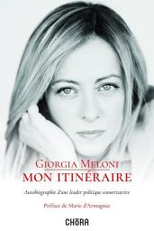 Icon image Giorgia Meloni – Mon itinéraire: Autobiographie d'une leader politique conservatrice