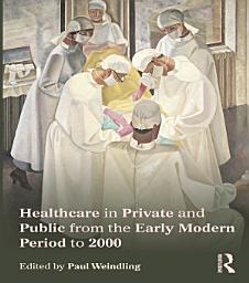 Icon image Healthcare in Private and Public from the Early Modern Period to 2000