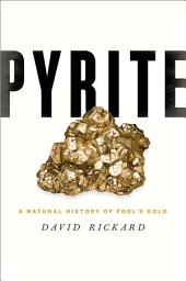 Icon image Pyrite: A Natural History of Fool's Gold