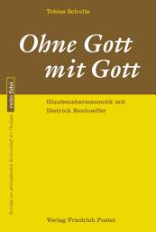 Icon image Ohne Gott mit Gott: Glaubenshermeneutik mit Dietrich Bonhoeffer