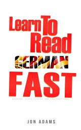 Icon image Learn To Read German Fast: Grammar, Short Stories, Conversations and Signs and Scenarios to speed up German Learning