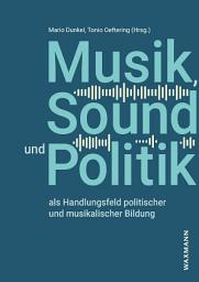 Icon image Musik, Sound und Politik als Handlungsfeld politischer und musikalischer Bildung