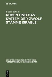 Icon image Ruben und das System der zwölf Stämme Israels: Redaktionsgeschichtliche Untersuchungen zur Bedeutung des Erstgeborenen Jakobs