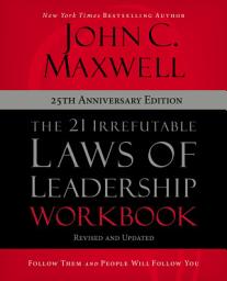 Icon image The 21 Irrefutable Laws of Leadership Workbook 25th Anniversary Edition: Follow Them and People Will Follow You