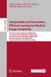 Icon image Interpretable and Annotation-Efficient Learning for Medical Image Computing: Third International Workshop, iMIMIC 2020, Second International Workshop, MIL3ID 2020, and 5th International Workshop, LABELS 2020, Held in Conjunction with MICCAI 2020, Lima, Peru, October 4–8, 2020, Proceedings