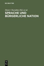 Icon image Sprache und bürgerliche Nation: Beiträge zur deutschen und europäischen Sprachgeschichte des 19. Jahrhunderts