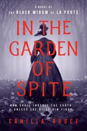 Icon image In the Garden of Spite: A Novel of the Black Widow of La Porte