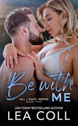 Icon image Be with Me: A Friends to Lovers Small Town Romance