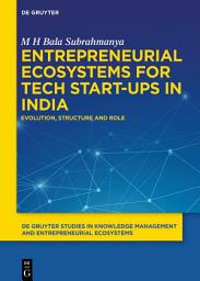 Icon image Entrepreneurial Ecosystems for Tech Start-ups in India: Evolution, Structure and Role