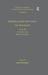 Icon image Volume 10, Tome III: Kierkegaard's Influence on Theology: Catholic and Jewish Theology