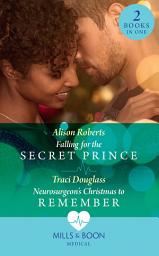 Icon image Falling For The Secret Prince / Neurosurgeon's Christmas To Remember: Falling for the Secret Prince (Royal Christmas at Seattle General) / Neurosurgeon's Christmas to Remember (Royal Christmas at Seattle General) (Mills & Boon Medical)