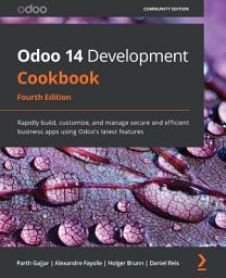 Icon image Odoo 14 Development Cookbook: Rapidly build, customize, and manage secure and efficient business apps using Odoo's latest features, Edition 4