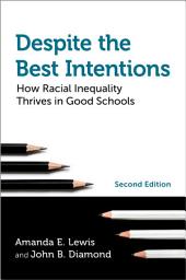 Icon image Despite the Best Intentions: How Racial Inequality Thrives in Good Schools, 2nd Edition, Edition 2