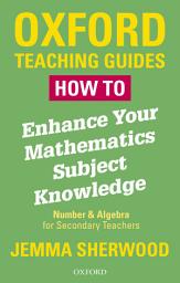 Icon image How To Enhance Your Mathematics Subject Knowledge: Number and Algebra for Secondary Teachers