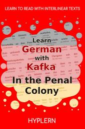 Icon image Learn German with Kafka's The Penal Colony: Interlinear German to English