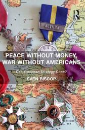 Icon image Peace Without Money, War Without Americans: Can European Strategy Cope?