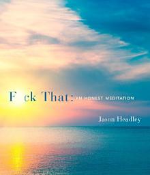 Icon image F*ck That: An Honest Meditation