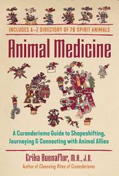 Icon image Animal Medicine: A Curanderismo Guide to Shapeshifting, Journeying, and Connecting with Animal Allies