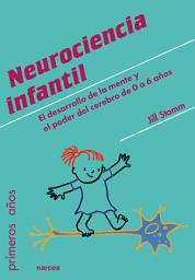 Icon image Neurociencia infantil: El desarrollo de la mente y el poder del cerebro de 0 a 6 años