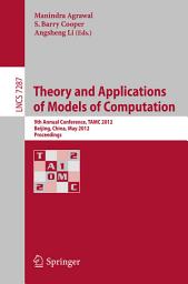 Icon image Theory and Applications of Models of Computation: 9th Annual Conference, TAMC 2012, Beijing, China, May 16-21, 2012. Proceedings