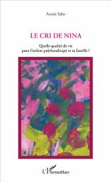 Icon image Le cri de Nina: Quelle qualité de vie pour l'enfant polyhandicapé et sa famille ?