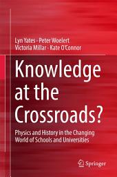 Icon image Knowledge at the Crossroads?: Physics and History in the Changing World of Schools and Universities