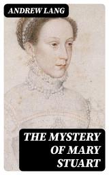 Icon image The Mystery of Mary Stuart