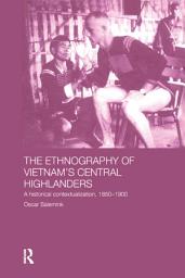 Icon image The Ethnography of Vietnam's Central Highlanders: A Historical Contextualization 1850-1990